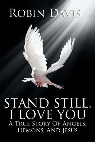 Cover image for Stand Still. I Love You: A True Story of Angels, Demons, and Jesus