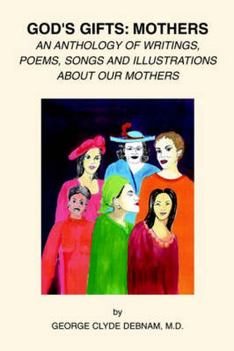 Cover image for God's Gifts: Mothers: An Anthology of Writings, Poems, Songs and Illustrations About Our Mothers