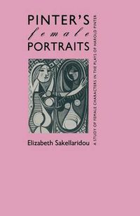 Cover image for Pinter's Female Portraits: A Study of Female Characters in the Plays of Harold Pinter