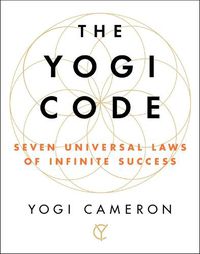 Cover image for The Yogi Code: Seven Universal Laws of Infinite Success
