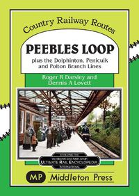 Cover image for Peebles Loop: plus the Dolphinton, Penicuik and Polton Branch Lines