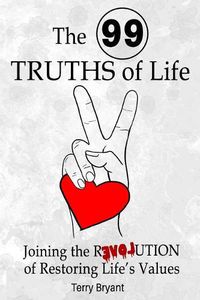 Cover image for The 99 Truths of Life: Joining the Revolution of Recovering Life Values
