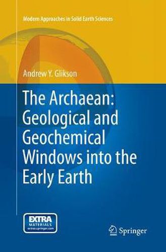 The Archaean: Geological and Geochemical Windows into the Early Earth