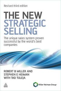 Cover image for The New Strategic Selling: The Unique Sales System Proven Successful by the World's Best Companies