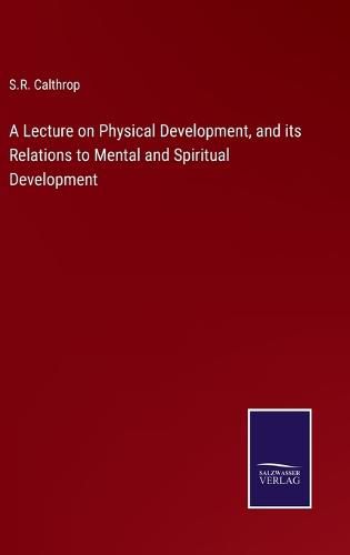 Cover image for A Lecture on Physical Development, and its Relations to Mental and Spiritual Development