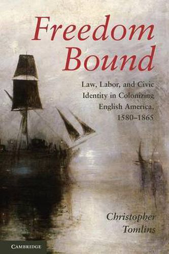 Cover image for Freedom Bound: Law, Labor, and Civic Identity in Colonizing English America, 1580-1865