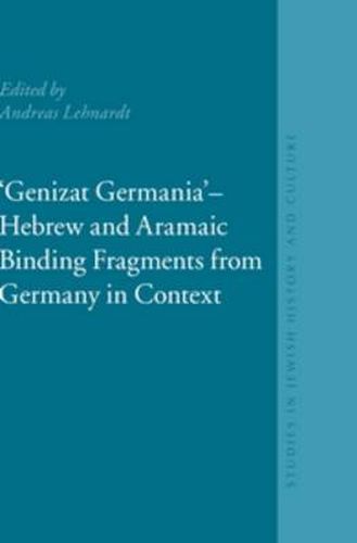 Cover image for Genizat Germania  - Hebrew and Aramaic Binding Fragments from Germany in Context: European Genizah Texts and Studies, Volume 1
