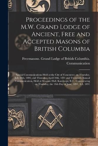 Cover image for Proceedings of the M.W. Grand Lodge of Ancient, Free and Accepted Masons of British Columbia [microform]