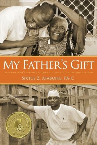 Cover image for My Father's Gift: How One Man's Purpose Became a Journey of Hope and Healing