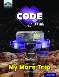 Cover image for Project X CODE Extra: Yellow Book Band, Oxford Level 3: Galactic Orbit: My Mars Trip