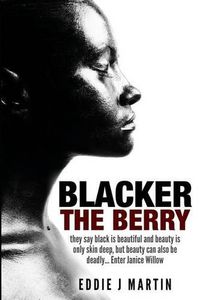Cover image for Blacker the Berry: They say black is beautiful and beauty is only skin deep, but beauty can also be deadly... Enter Janice Willow