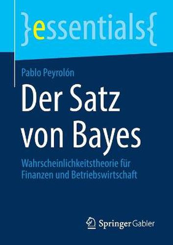 Cover image for Der Satz von Bayes: Wahrscheinlichkeitstheorie fur Finanzen und Betriebswirtschaft