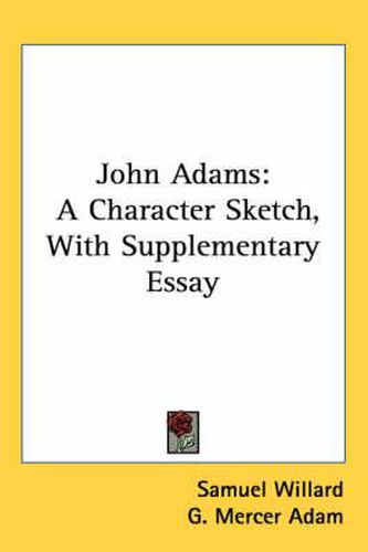 Cover image for John Adams: A Character Sketch, with Supplementary Essay
