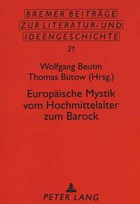 Cover image for Europaeische Mystik Vom Hochmittelalter Zum Barock: Eine Schluesselepoche in Der Europaeischen Mentalitaets-, Spiritualitaets- Und Individuationsentwicklung. Beitraege Der Tagungen 1996 Und 1997 Der Evangelischen Akademie Nordelbien in Bad Segeberg