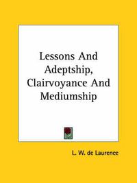 Cover image for Lessons and Adeptship, Clairvoyance and Mediumship