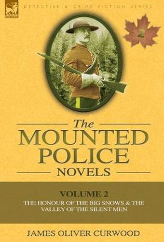 Cover image for The Mounted Police Novels: Volume 2-The Honour of the Big Snows & the Valley of the Silent Men