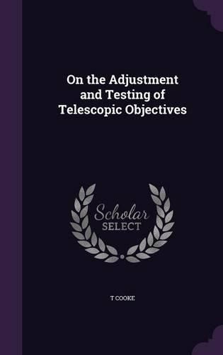 Cover image for On the Adjustment and Testing of Telescopic Objectives