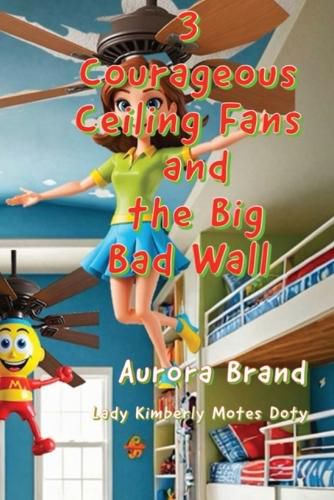 Cover image for 3 Courageous Ceiling Fans and the Big Bad Wall