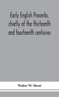 Cover image for Early English proverbs, chiefly of the thirteenth and fourteenth centuries