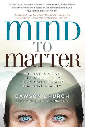 Cover image for Mind to Matter: The Astonishing Science of How Your Brain Creates Material Reality