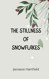 Cover image for The Stillness of Snowflakes