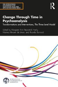 Cover image for Change Through Time in Psychoanalysis: Transformations and Interventions, The Three Level Model