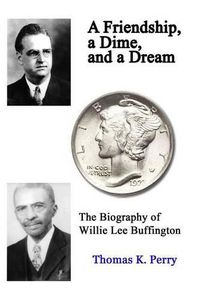 Cover image for A Friendship, a Dime, and a Dream: The Biography of Willie Lee Buffington