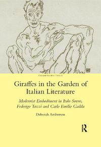 Cover image for Giraffes in the Garden of Italian Literature: Modernist Embodiment in Italo Svevo, Federigo Tozzi and Carlo Emilio Gadda