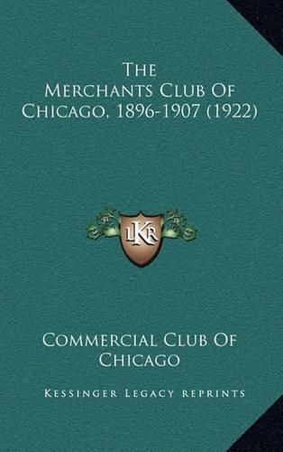 Cover image for The Merchants Club of Chicago, 1896-1907 (1922)