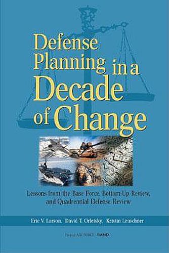 Cover image for Defense Planning in a Decade of Change: Lessons from the Base Force, Bottom-up Review and Quadrennial Defense Review