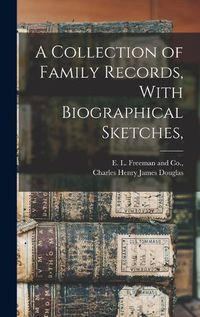 Cover image for A Collection of Family Records, With Biographical Sketches,