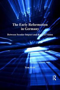 Cover image for The Early Reformation in Germany: Between Secular Impact and Radical Vision