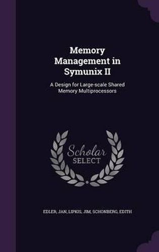 Cover image for Memory Management in Symunix II: A Design for Large-Scale Shared Memory Multiprocessors