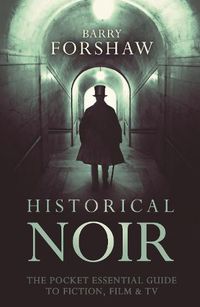 Cover image for Historical Noir: The Pocket Essential Guide to Fiction, Film and TV