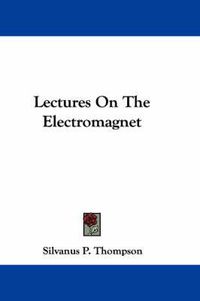 Cover image for Lectures on the Electromagnet