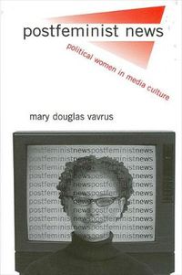 Cover image for Postfeminist News: Political Women in Media Culture