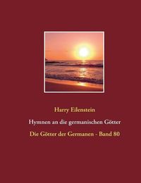 Cover image for Hymnen an die germanischen Goetter: Die Goetter der Germanen - Band 80