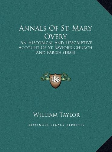 Cover image for Annals of St. Mary Overy: An Historical and Descriptive Account of St. Savior's Church and Parish (1833)