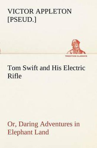 Cover image for Tom Swift and His Electric Rifle; or, Daring Adventures in Elephant Land