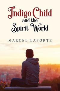 Cover image for Indigo Child and the Spirit World