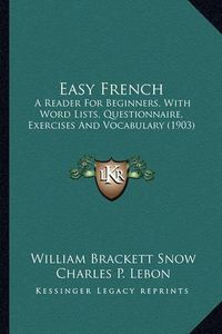 Cover image for Easy French: A Reader for Beginners, with Word Lists, Questionnaire, Exercises and Vocabulary (1903)