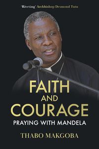 Cover image for Faith and Courage: Praying with Mandela
