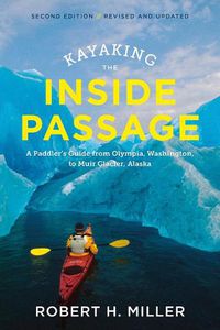 Cover image for Kayaking the Inside Passage: A Paddler's Guide from Puget Sound, Washington, to Glacier Bay, Alaska