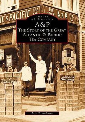 Cover image for A&P: The Story of the Great Atlantic and Pacific Tea Company