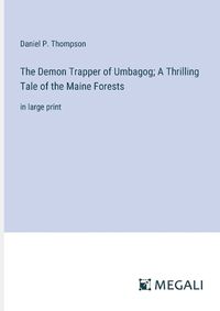 Cover image for The Demon Trapper of Umbagog; A Thrilling Tale of the Maine Forests