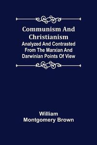 Cover image for Communism and Christianism; Analyzed and Contrasted from the Marxian and Darwinian Points of View