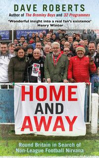 Cover image for Home and Away: Round Britain in Search of Non-League Football Nirvana