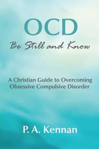 Cover image for OCD: Be Still and Know: A Christian Guide to Overcoming Obsessive Compulsive Disorder