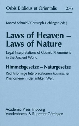 Cover image for Laws of Heaven - Laws of Nature / Himmelsgesetze - Naturgesetze: Legal Interpretations of Cosmic Phenomena in the Ancient World / Rechtsfoermige ... Et Orientalis