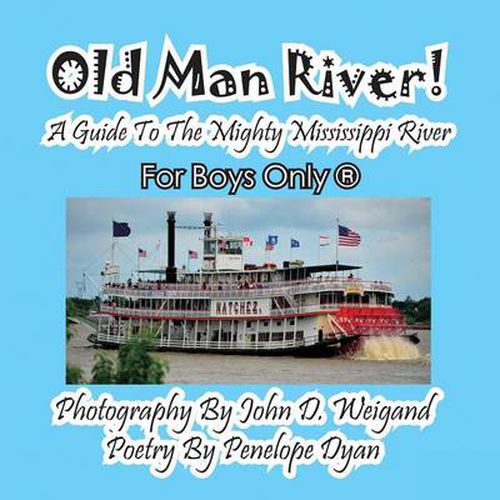 Cover image for Old Man River! a Guide to the Mighty Mississippi River--For Boys Only(r)